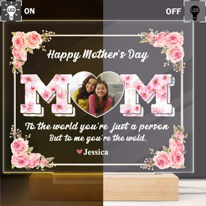 Mom, To Me You're The Wold Custom Photo Acrylic Plaque LED Night Light Mothers Day Gift For Mom CH07 895276