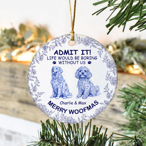 Custom Dog Breeds Life Would Be Boring Without Me Toile De Jouy Style Ceramic Ornament HA75 897114