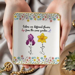 Sisters Are Different Flowers From The Same Garden Personalized Jewelry Dish For Sisters, Friend CH07 896320