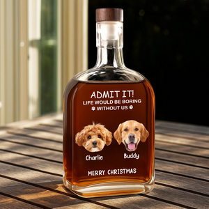 Custom Dog Cat Face Photo Life Would Be Boring Without Me Whiskey Bottle, Christmas Gifts HO82 894352