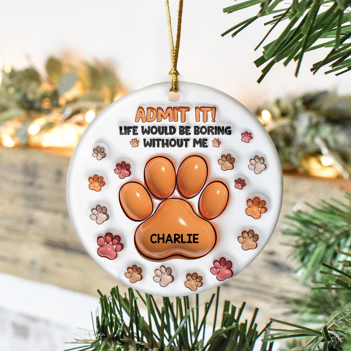 Admit It Life Would Be Boring Without Me - Personalized Ceramic Ornament TH10 894809