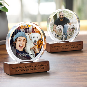 Custom Photo To Me You Are The World Dog Dad Round Acrylic Frame Block CH07 896036