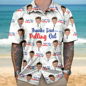 Custom Photo Thanks Dad For Not Pulling Out Hawaiian Shirt Gift For Dad HO82 894148
