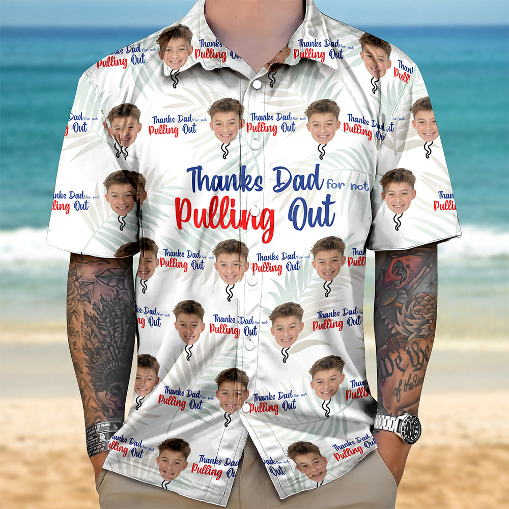 Custom Photo Thanks Dad For Not Pulling Out Hawaiian Shirt Gift For Dad HO82 894148