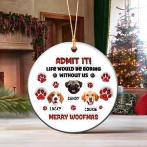 Custom Photo Life Would Be Boring Without Me Dog Cat 3D Inflated Effect Ceramic Ornament HO82 900166