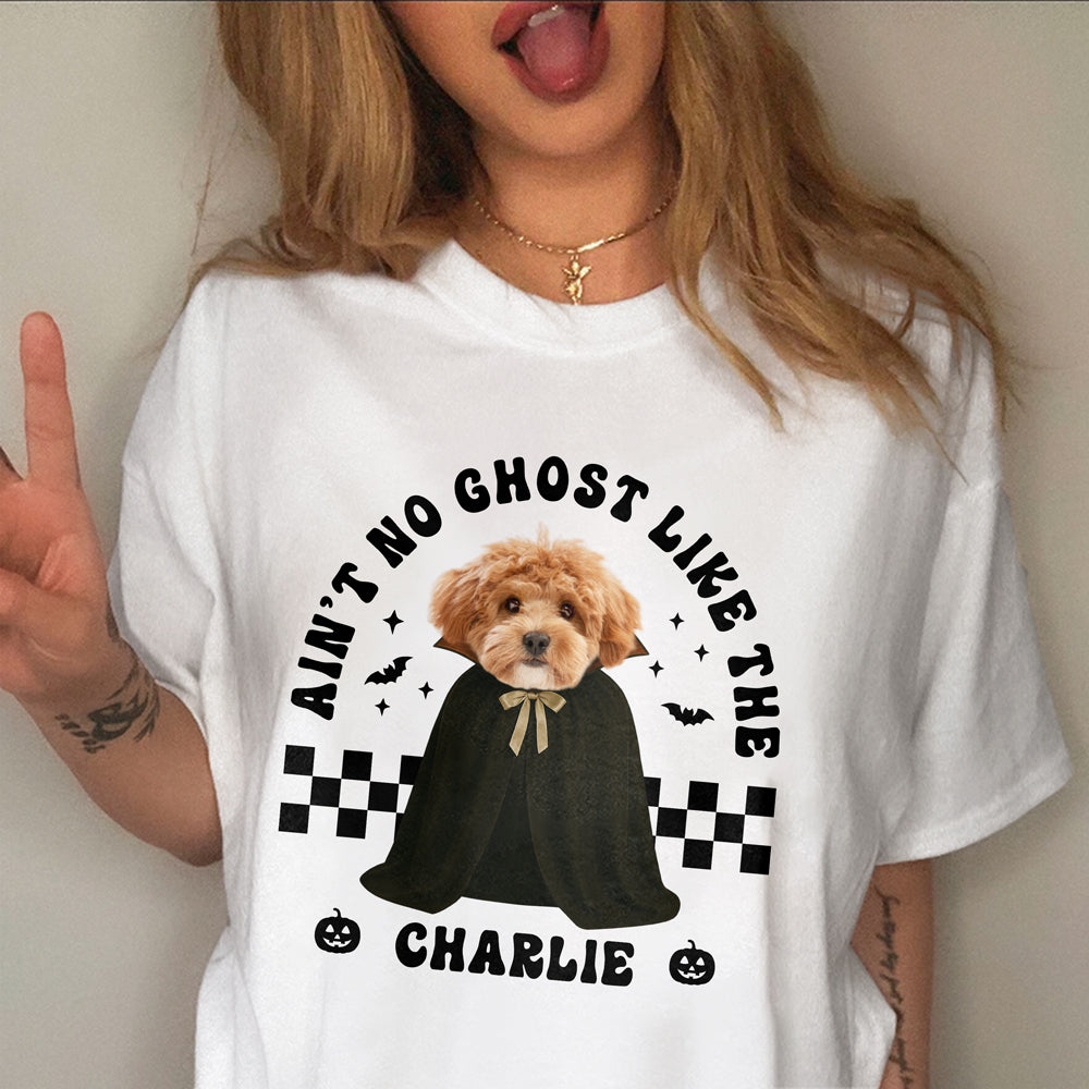 Custom Dog Photo Ain't No Ghost Like The My Dog Comfort Shirt LM32 895699