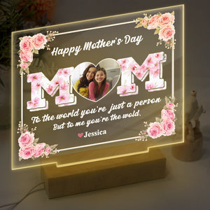 Mom, To Me You're The Wold Custom Photo Acrylic Plaque LED Night Light Mothers Day Gift For Mom CH07 895276