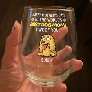 Happy Mother's Day, Best Dog Mom I Woof You Wine Glass Personalized Gift For Dog Lovers HO82 893732