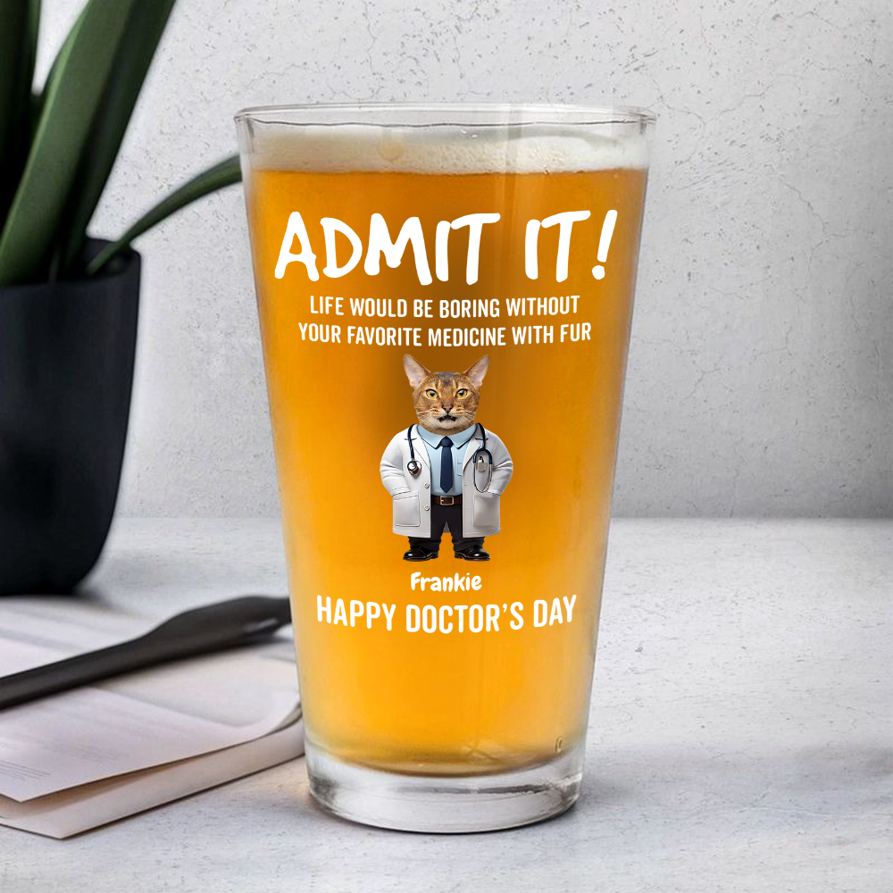 Custom Photo Life Would Be Boring Without Favorite Medicine With Fur Beer Glass For Dog Cat Lovers, For Doctor HO82 893786