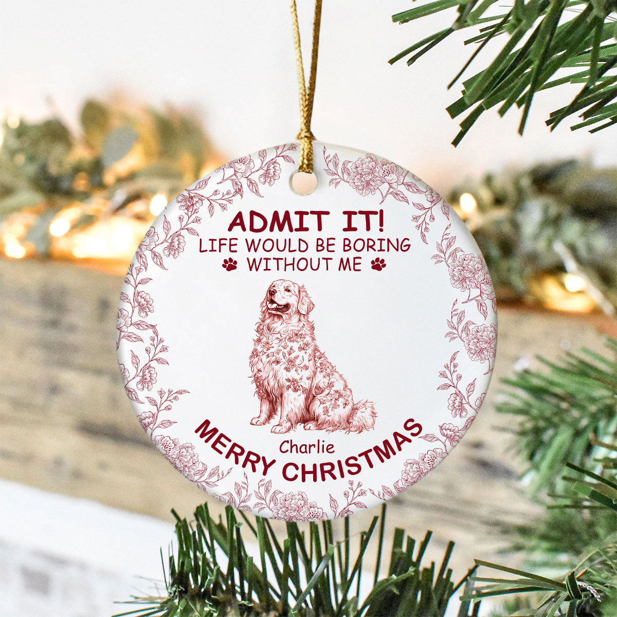 Custom Dog Breeds Life Would Be Boring Without Me Toile De Jouy Style Ceramic Ornament HA75 897114