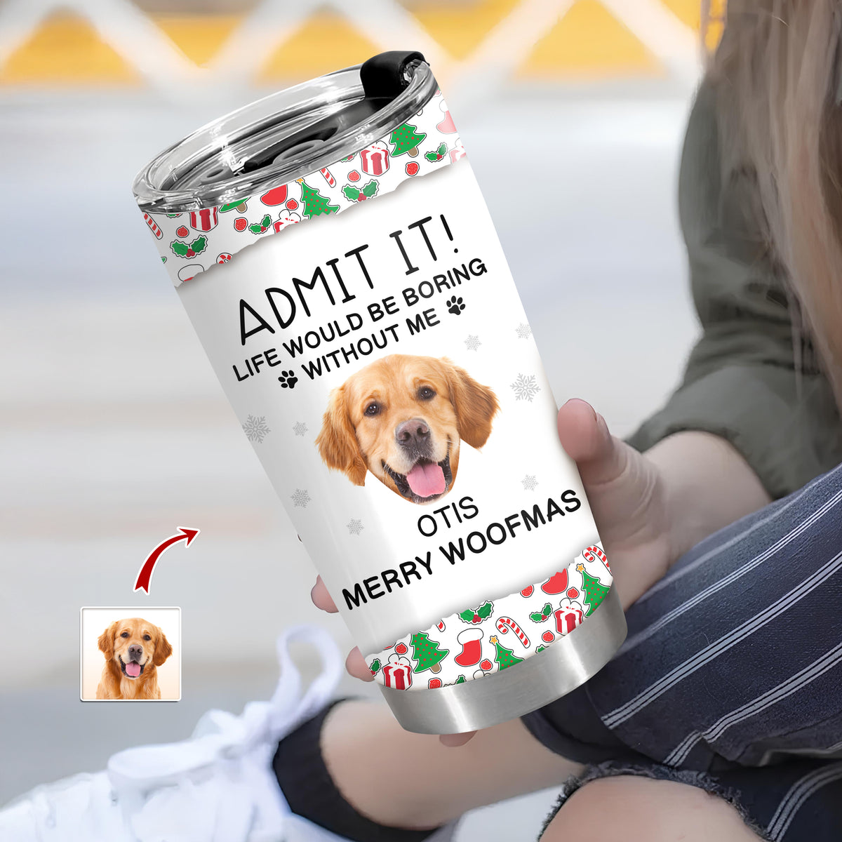 Custom Photo Admit It! Life Would Be Boring Without Me Tumbler For Dog Lovers CH07 896422