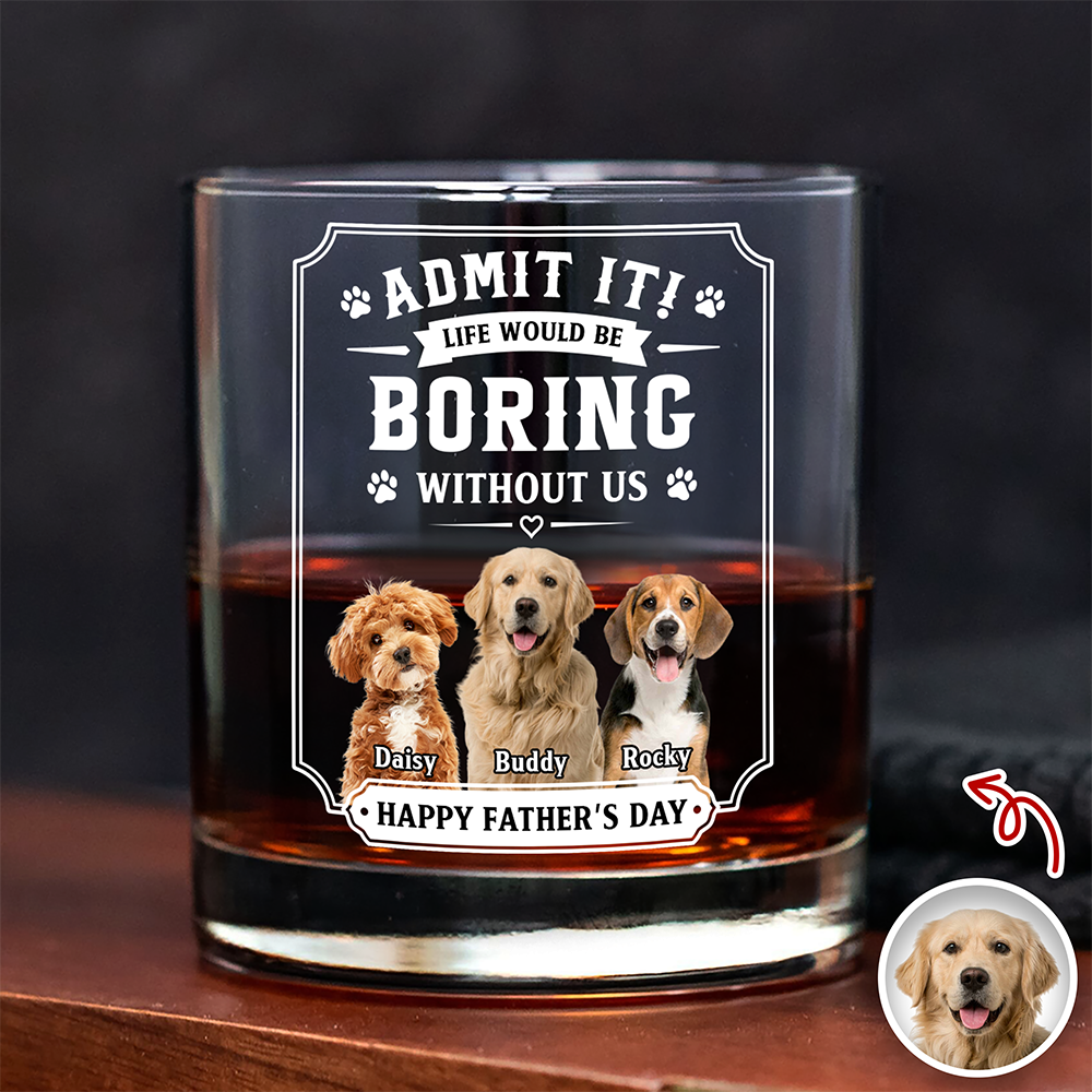 Custom Pet Photo Life Would Be Boring Without Me Whiskey Glass CH07 911426