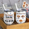Custom Photo From The Reasons You Drink We Woof You Dog 3D Inflated Effect Wine Tumbler HO82 894716
