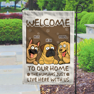 Welcome To My House, My Human Just Lives Here Personalized Dog Garden Flag HA75 892220