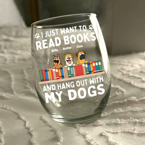 I Just Want to Read Books and Hang Out with My Pets - Personalized Gifts Custom Book Lovers Wine Glass for Dog Lovers HO82 894086