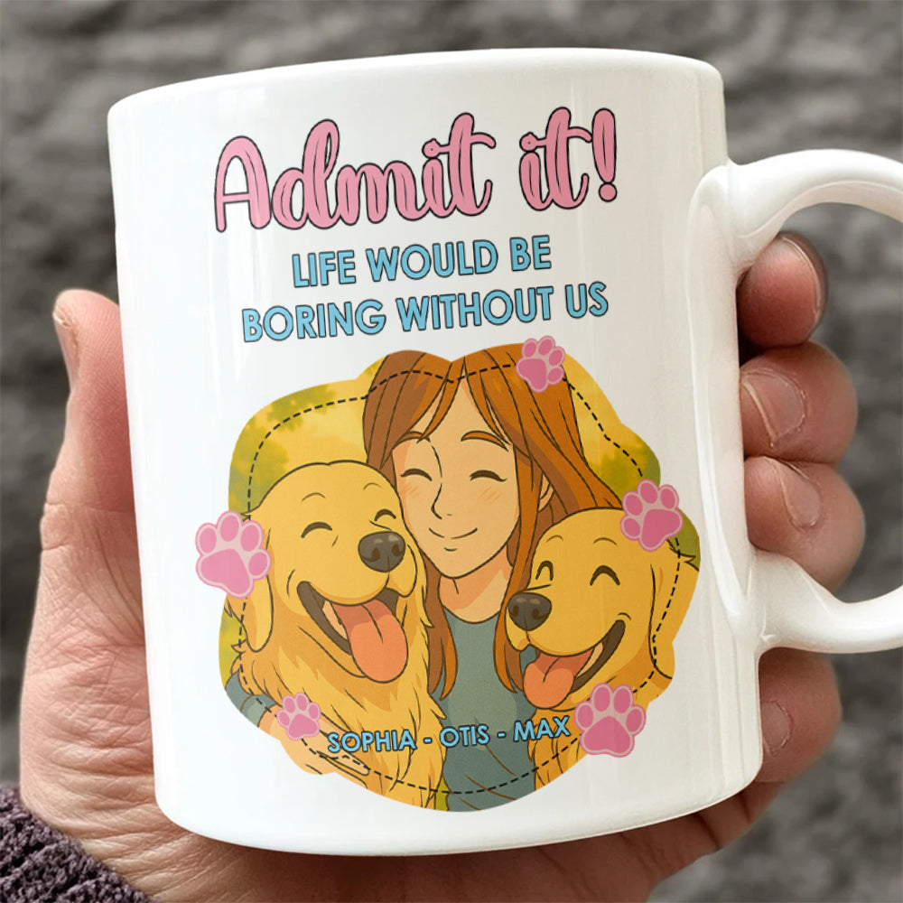 Custom Cartoon Photo Admit It Life Would Be Boring Without Me White Mug TH10 894251