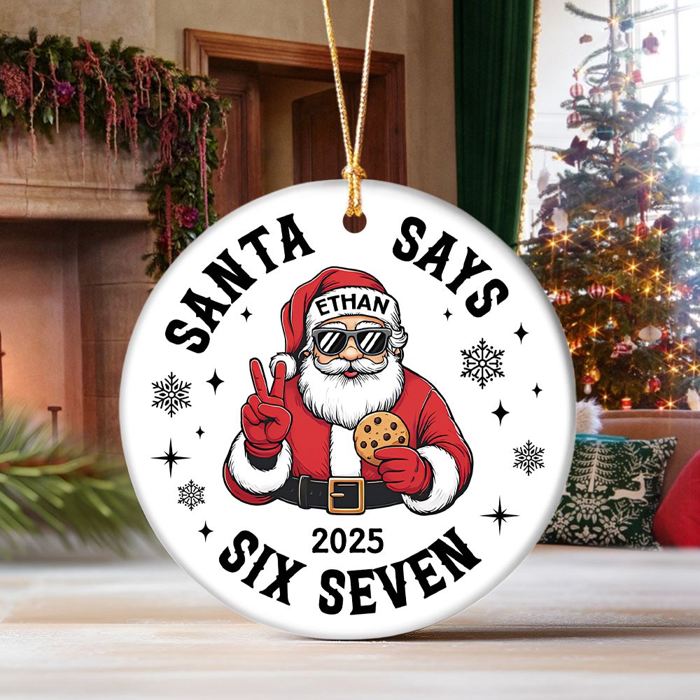 Custom Name Santa Says Six Seven Ornament Funny Six Seven 6 7 Teen Slang Ceramic Ornament CH07 899858