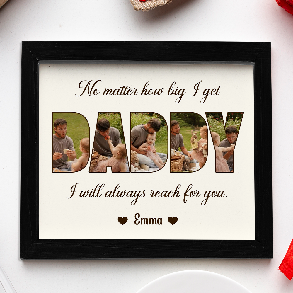 Custom Photo No Matter How Big We Get, We Will Always Reach For You Picture Frame Gift For Father's Day HO82 893818