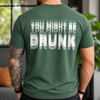 You Might Be Drunk Funny Backside Comfort Shirt CH07 180360