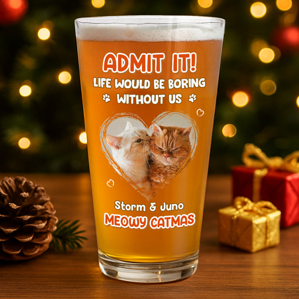 Custom Photo Dog Cat Admit It Print Beer Glass HA75 892824