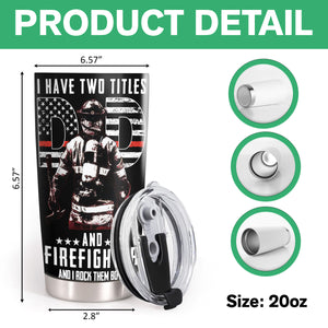 Personalized Tumbler I Have Two Titles Dad And Firefighter TH10 892887