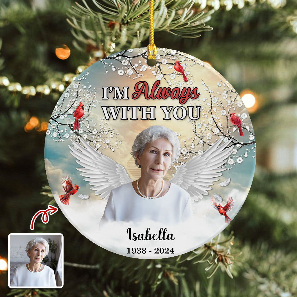I'm Always With You - Personalized Memorial Photo Ceramic Ornament CH07 896902