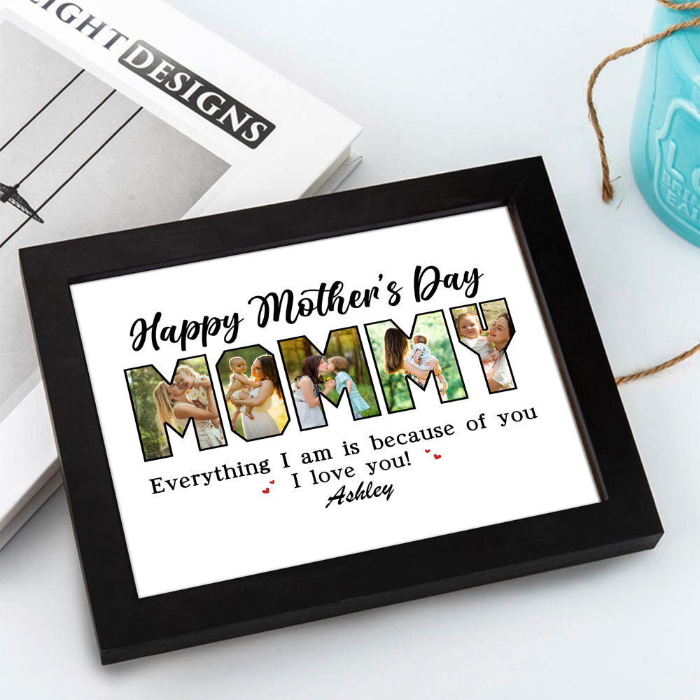 Custom Photo Everything I Am Is Because Of You Picture Frame Mother's Day Gift HA75 892108