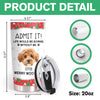 Custom Photo Admit It! Life Would Be Boring Without Me Tumbler For Dog Lovers CH07 896422