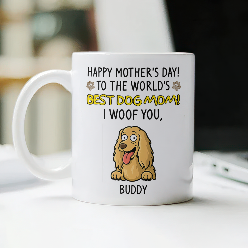 Happy Mother's Day, Best Dog Mom, We Woof You White Mug Funny Personalized Gift For Dog Mom HO82 893696