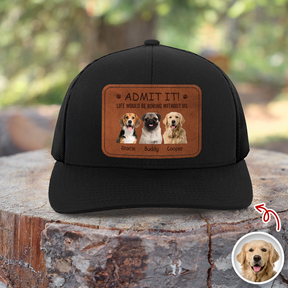Custom Dog Cat Photo Admit It Life Would Be Boring Without Me Leather Patch Hat HO82 902426