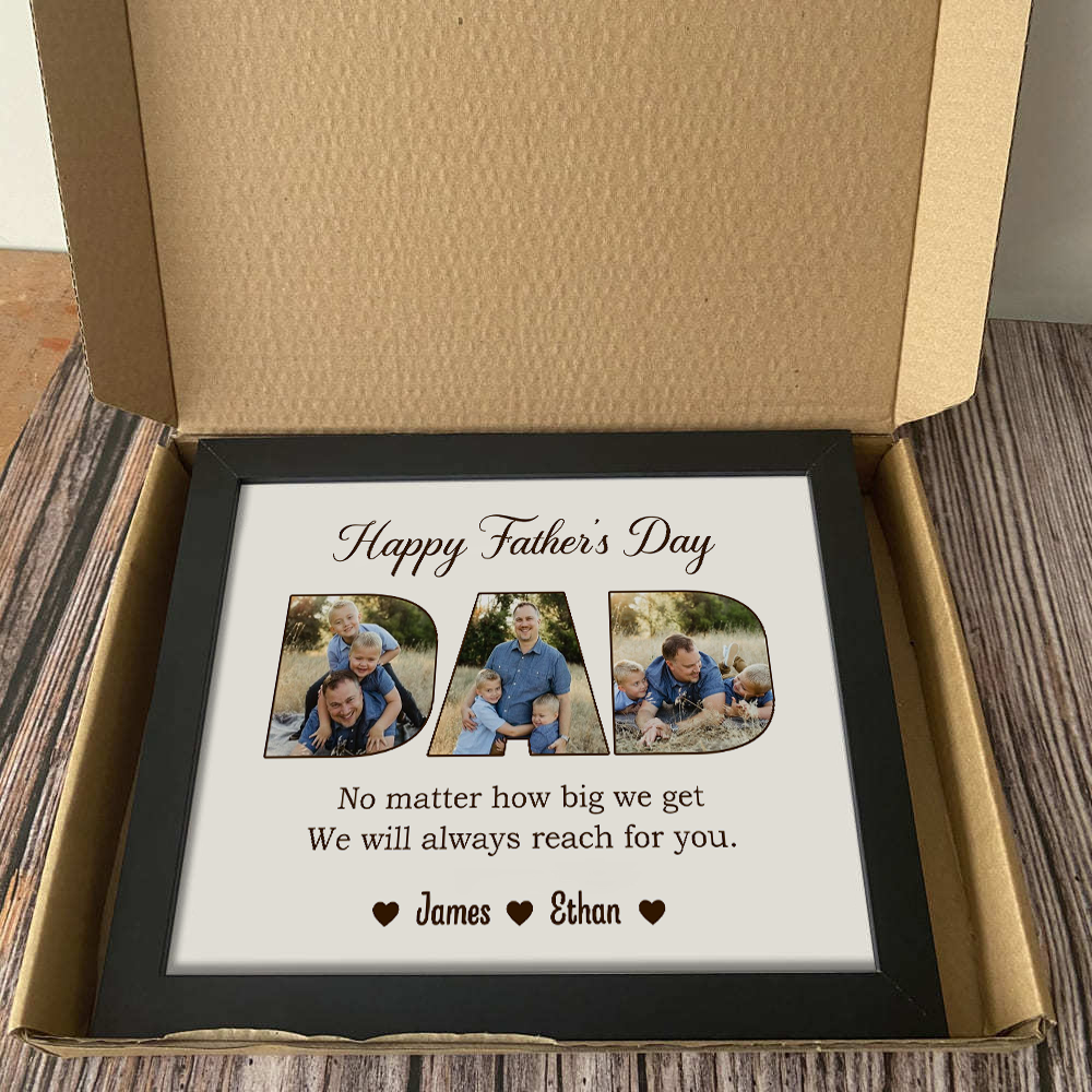 Custom Photo No Matter How Big We Get, We Will Always Reach For You Picture Frame Gift For Father's Day HO82 893818