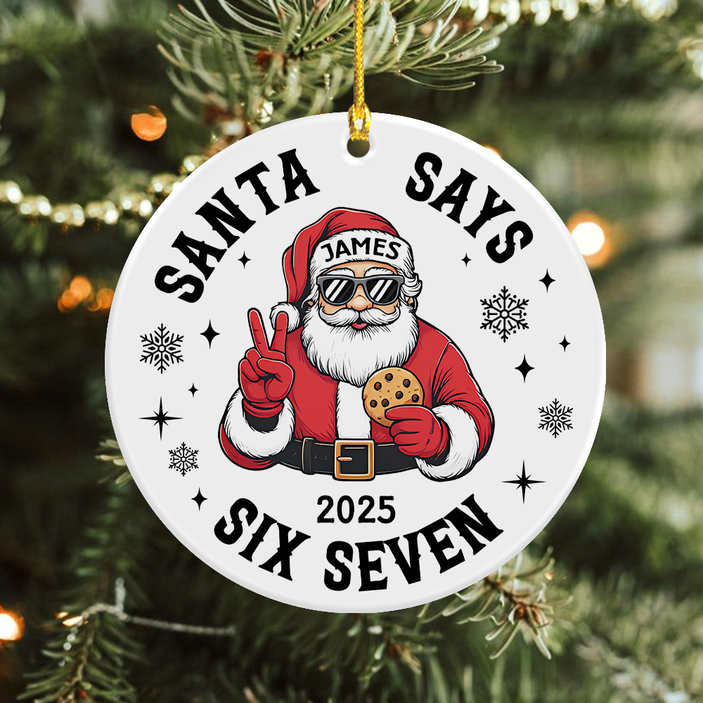 Custom Name Santa Says Six Seven Ornament Funny Six Seven 6 7 Teen Slang Ceramic Ornament CH07 899858