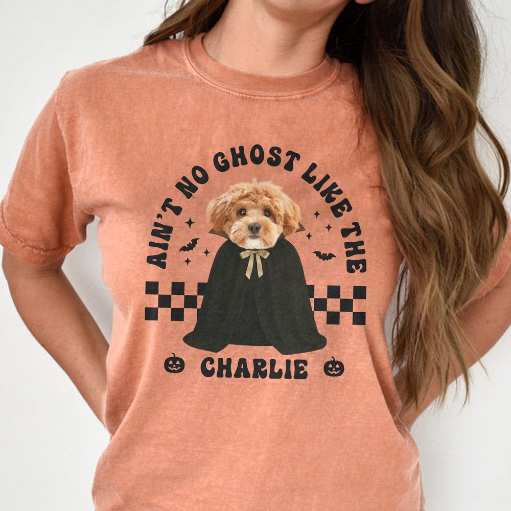 Custom Dog Photo Ain't No Ghost Like The My Dog Comfort Shirt LM32 895699