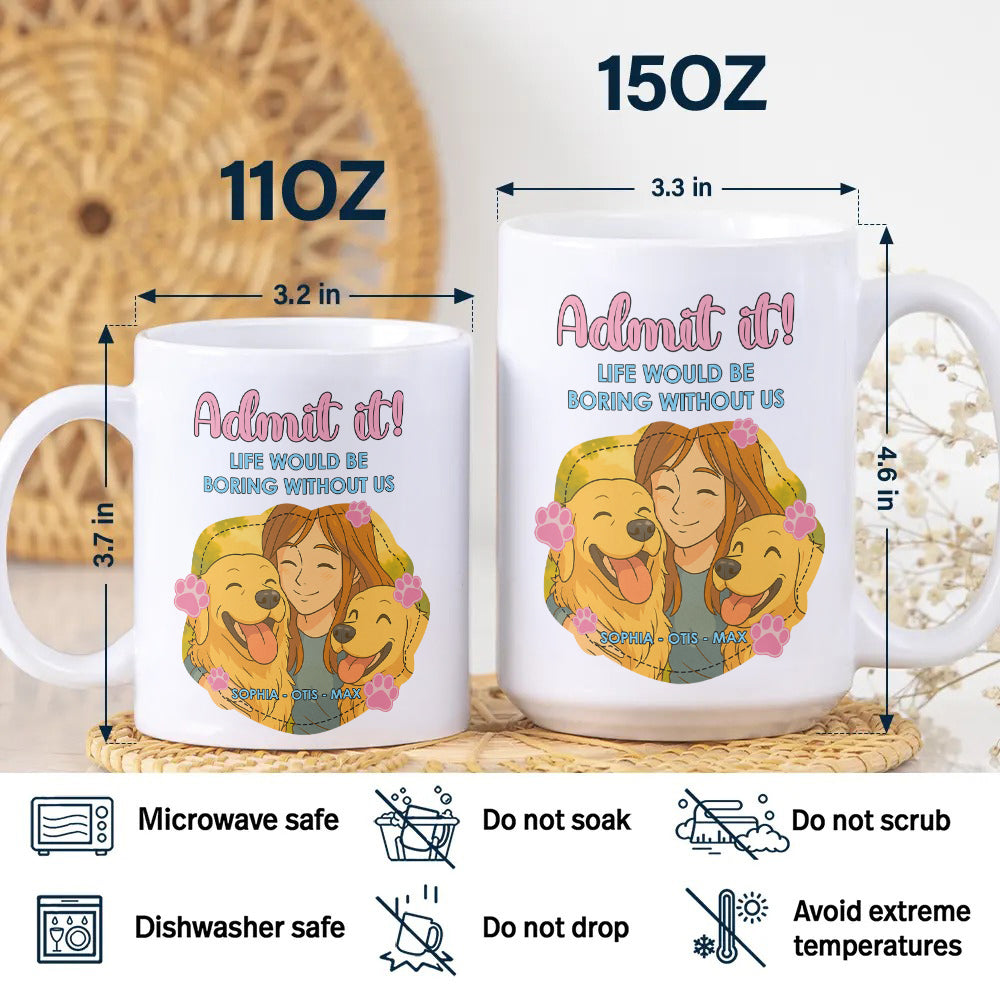 Custom Cartoon Photo Admit It Life Would Be Boring Without Me White Mug TH10 894251