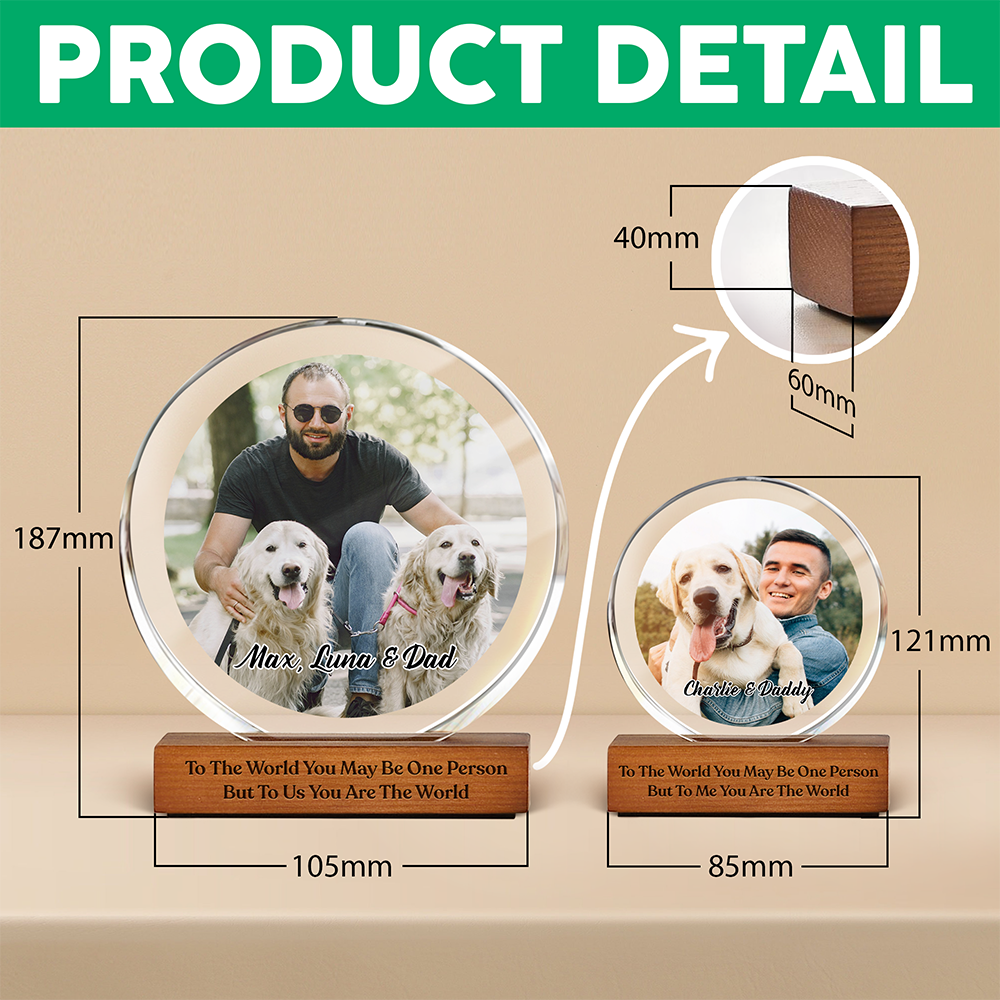 Custom Photo To Me You Are The World Dog Dad Round Acrylic Frame Block CH07 896036