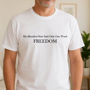 His Blooded Shirt Said One Word Freedom Bright Shirt HA75 64434
