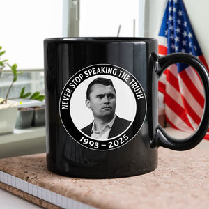 Never Stop Speaking The Truth 1993-2025 Charlie Kirk Black Mug HO82 65822