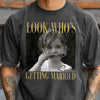 Custom Photo Look Who's Getting Married Comfort Shirt - Personalized Bachelorette Gift CH07 911918