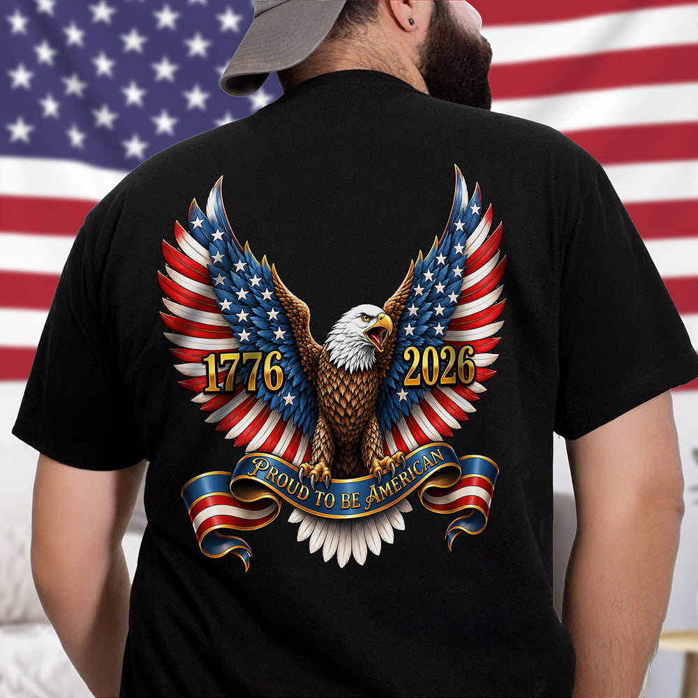 250th Anniversary Proud to Be American 1776-2026 Patriotic Eagle Back Dark Shirt CH07 911690
