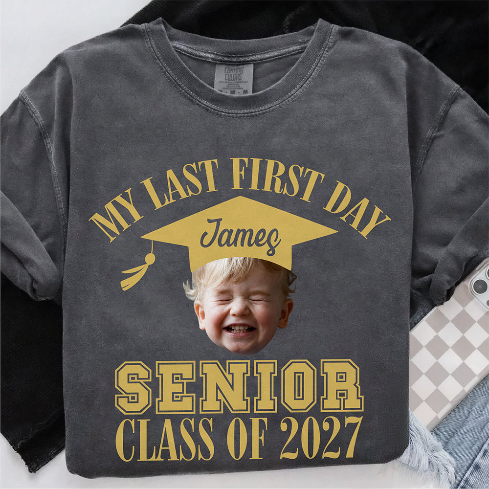 Custom Face And Year My Last First Day Senior Class Of 2027 Comfort Shirt HA75 922062