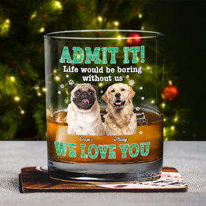 Custom Photo Admit It Life Would Be Boring Without Me - Personalized Whiskey Glass TH10 894323