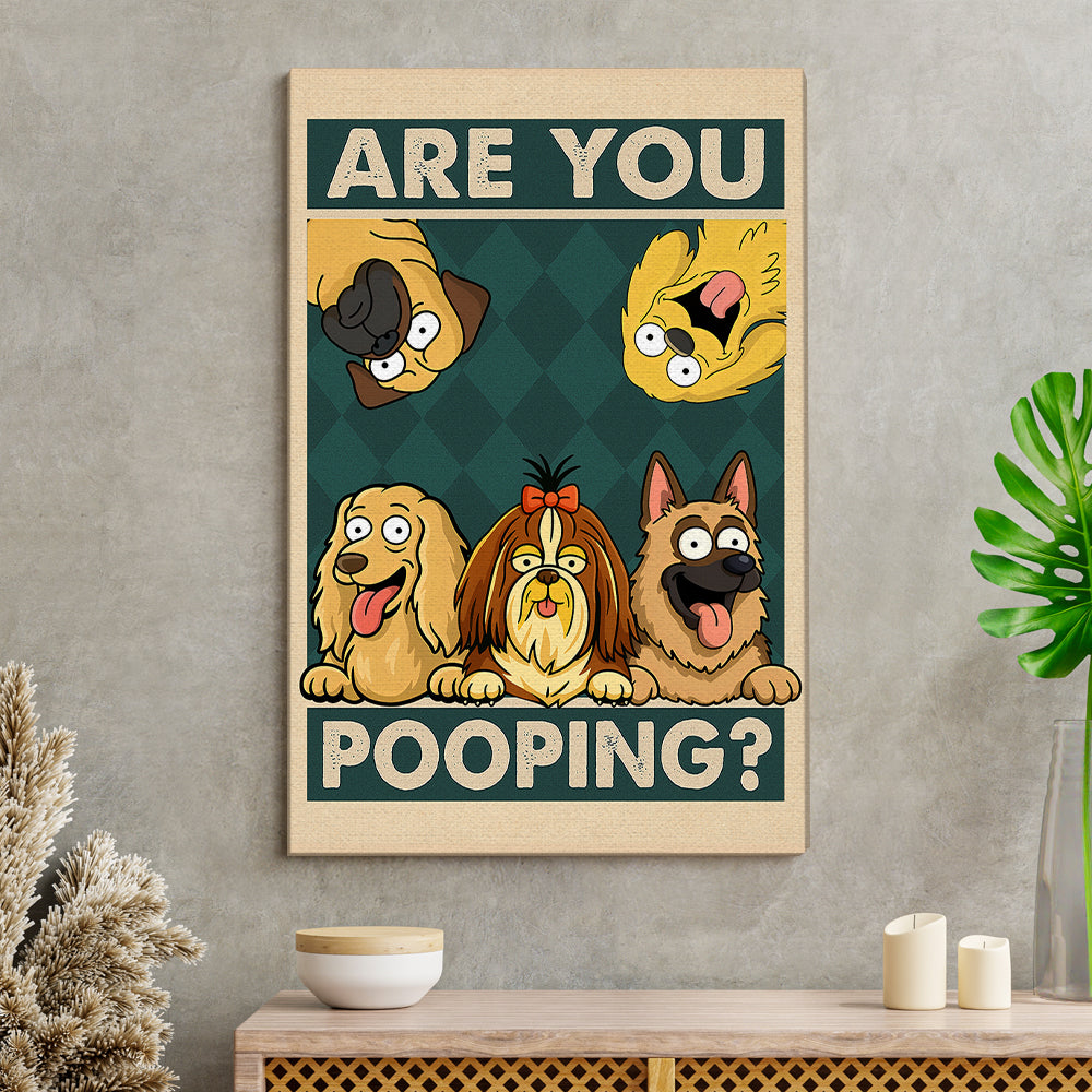 Are You Pooping Poster Canvas Gift For Dog Lovers, Dog Mom, Dog Dad HO82 894154