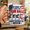 USA Sperm Dad - We Used To Live in Your Ball 3D Inflated Effect Mug - Personalized Gifts For Father's Day Mug CH07 911482