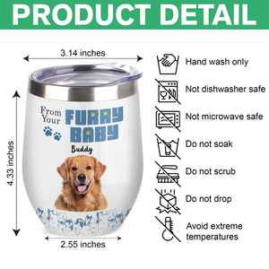 Custom Photo From Furry Baby, Forget Father's Day We Woof You Every Day Dog Wine Tumbler HO82 893778