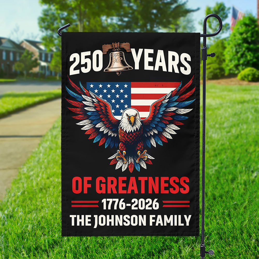 250 Years Of Greatness 250th Anniversary USA Patriotic Personalized Garden Flag HA75 898774
