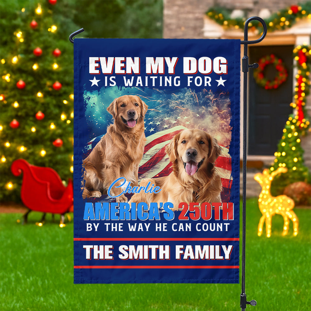 Custom Photo Even My Dogs Cats Are Waiting For America’s 250th Garden Flag HO82 900336