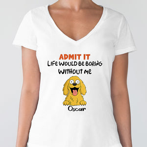 Admit it - Life Would Be Boring Without Main Characters Funny Dog Bright Shirt LM32 893349