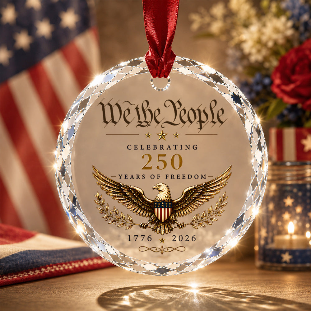 We The People 250 Years of Freedom Glass Ornament, Patriotic 1776–2026 Keepsake Gift CH07 180054