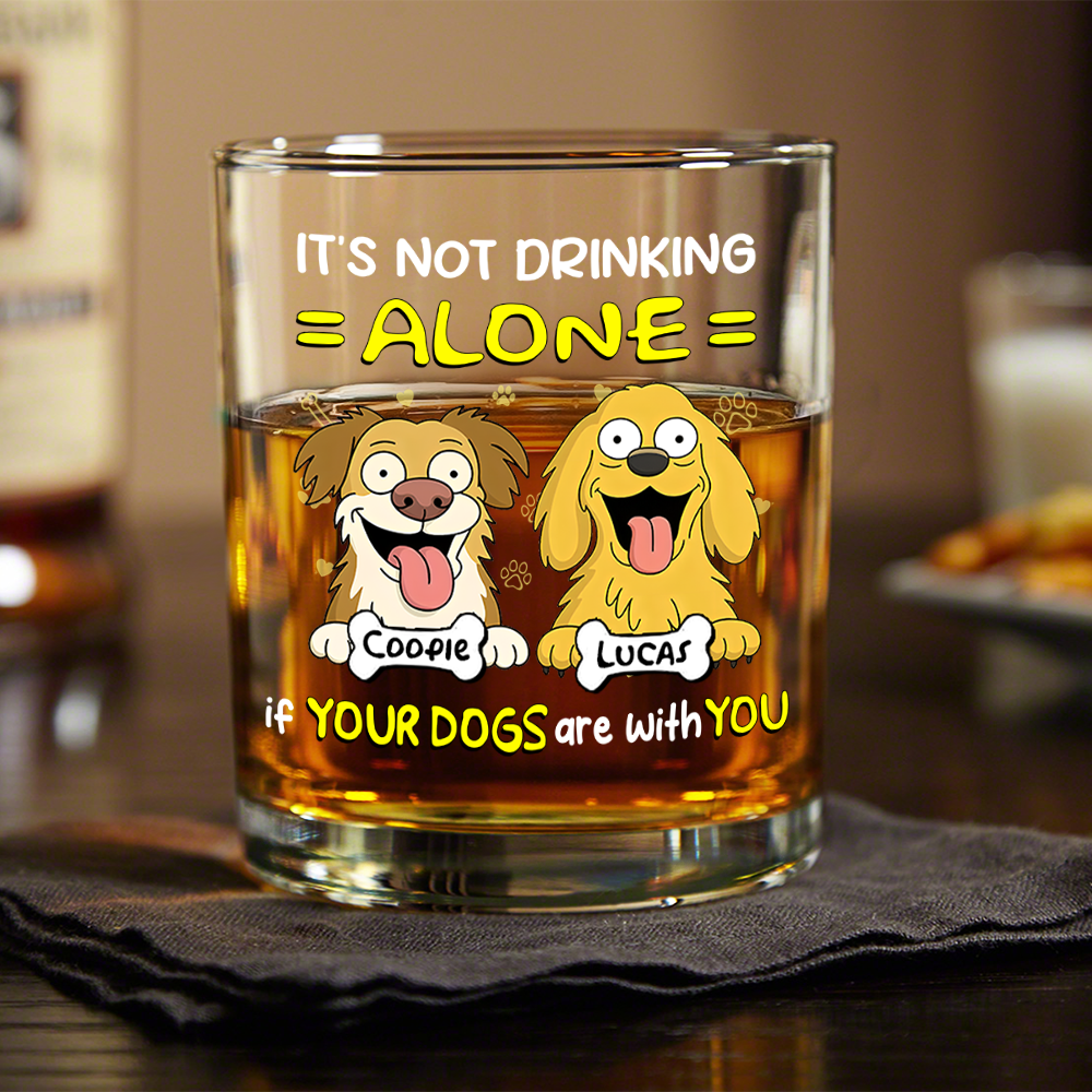 Not Drinking Alone When Your Dog Is With You - Personalized Whiskey Glass HO82 893800