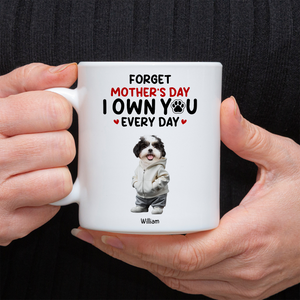 Custom Photo Forget Mother's Day We Own You Everyday Personalized White Mug Funny Gift For Dog Lovers Cat Lovers CH07 895266